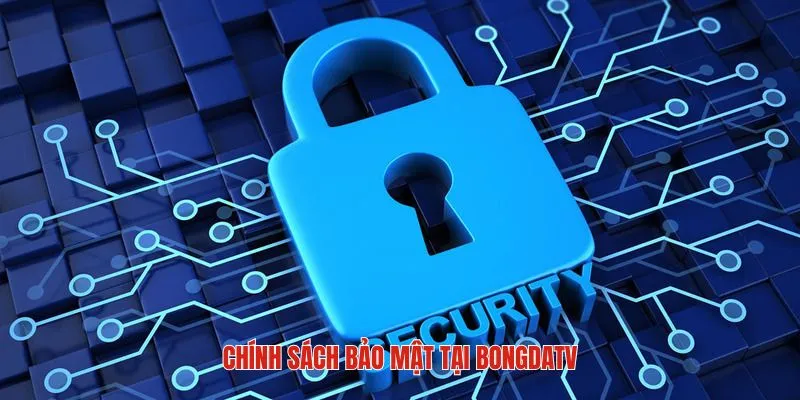 Tổng quan chính sách bảo mật của BongdaTV 