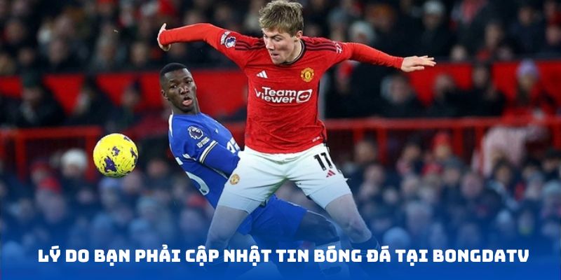 Ưu điểm khi cập nhật tin tức bóng đá tại BongDaTV