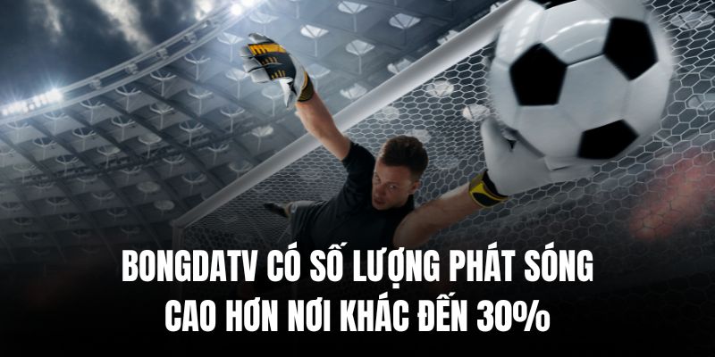 Nền tảng có số lượng phát sóng cao hơn nơi khác đến 30%